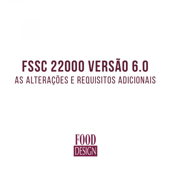 FSSC 22000 versão 6.0 - As alterações e requisitos adicionais 