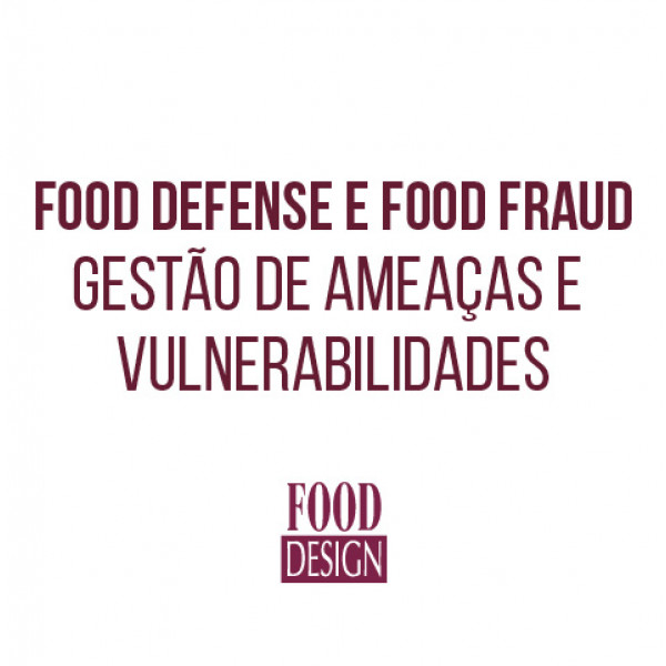 Food Defense e Food Fraud - Gestão de Ameaças e Vulnerabilidades